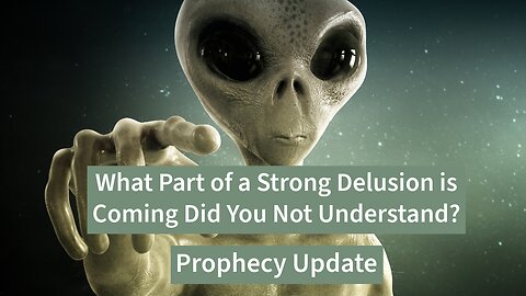 What Part of a Strong Delusion is Coming Did You Not Understand?