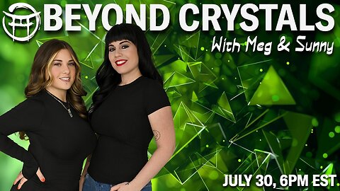 💎 BEYOND CRYSTALS with MEG & SUNNY! - JULY 30, 2025
