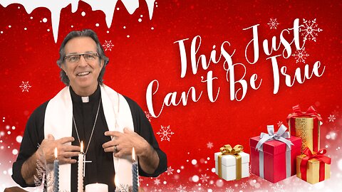 This Just Can't Be True - Christmas Eve Traditional Service 12/24/25