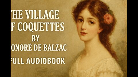The Village of Coquettes by Honoré de Balzac | Full Audiobook | Satirical Romance Classic