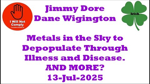 Jimmy Dore Dane Wigington Metals in the Sky to Depopulate Through Illness & Disease 13-Jul-2025