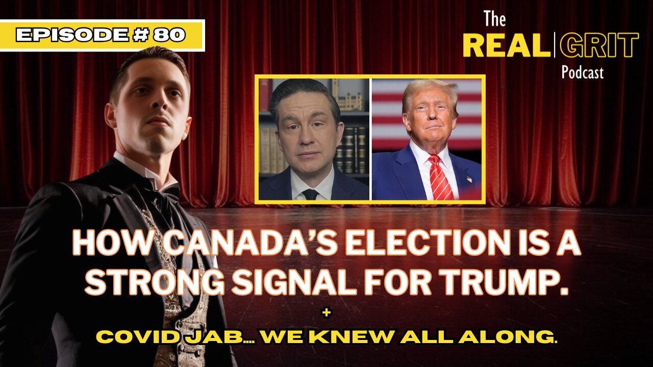 Episode # 80: How Canada's Election is a Strong Signal for Trump + Covid Jab We Knew all Along