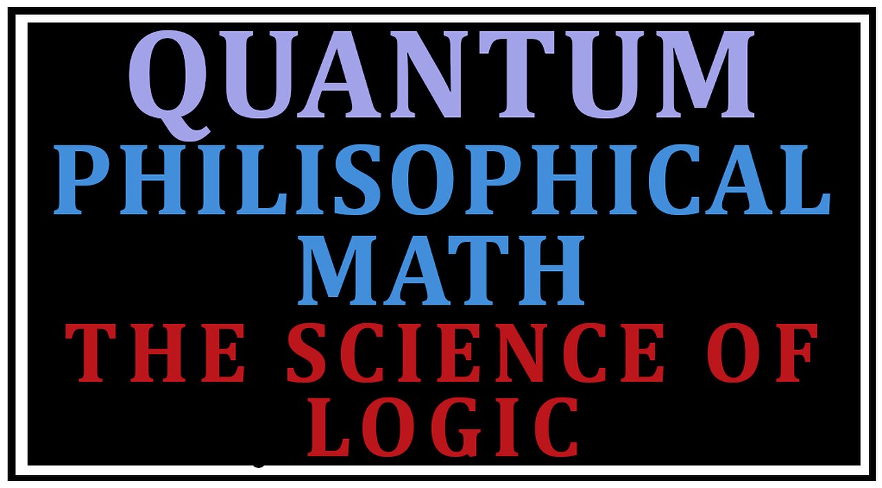 Exploring Philosophy: Quantum Part 1 -The Science of Logic