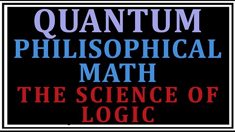 Exploring Philosophy: Quantum Part 1 -The Science of Logic