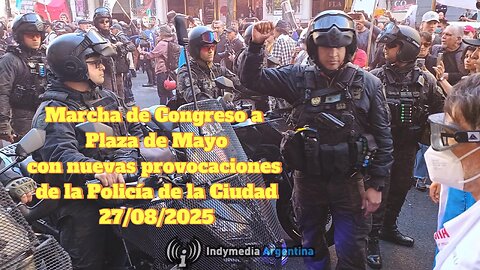 Marcha de Congreso a Plaza de Mayo con nuevas provocaciones de la Policía de la Ciudad 27/08/2025
