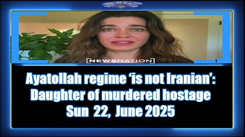 Ayatollah regime ‘is not Iranian’ Daughter of murdered hostage Vargas Reports