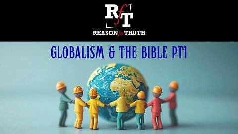 Globalism & The Bible PT1