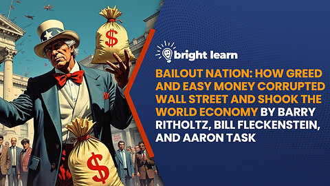 BrightLearn - Bailout Nation: How Greed and Easy Money Corrupted Wall Street and Shook the World Economy by Barry Ritholtz, Bill Fleckenstein and Aaron Task