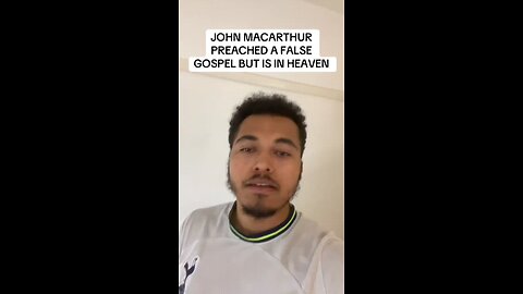 John MacArthur Preached A False Gospel, But He's In Heaven?