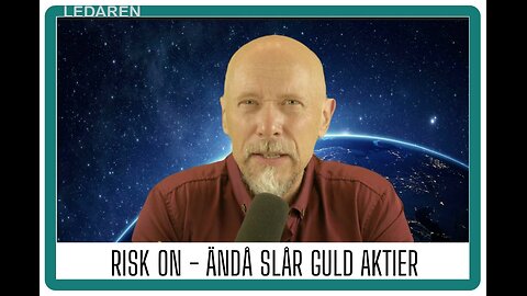 Ledaren 80: "Risk-on" - ändå slår guld aktier