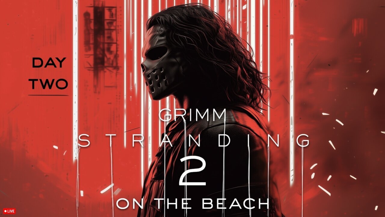 🔴LIVE • GRIMM HOLLYWOOD • GRIMM STRANDING 2 • DAY 2 • STREAM DON'T END TIL I BEAT DEATH STRANDING 2