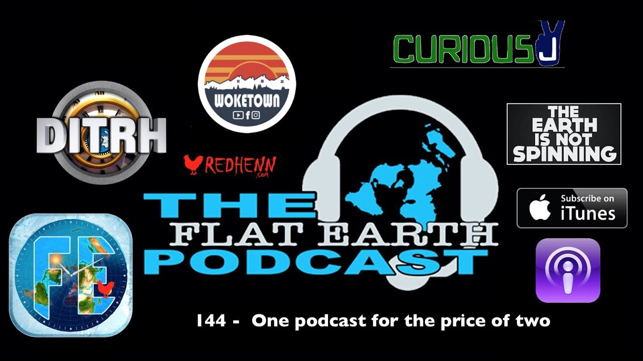 [Jan 20, 2020] 144 - One podcast for the price of two. [The Flat Earth Podcast]
