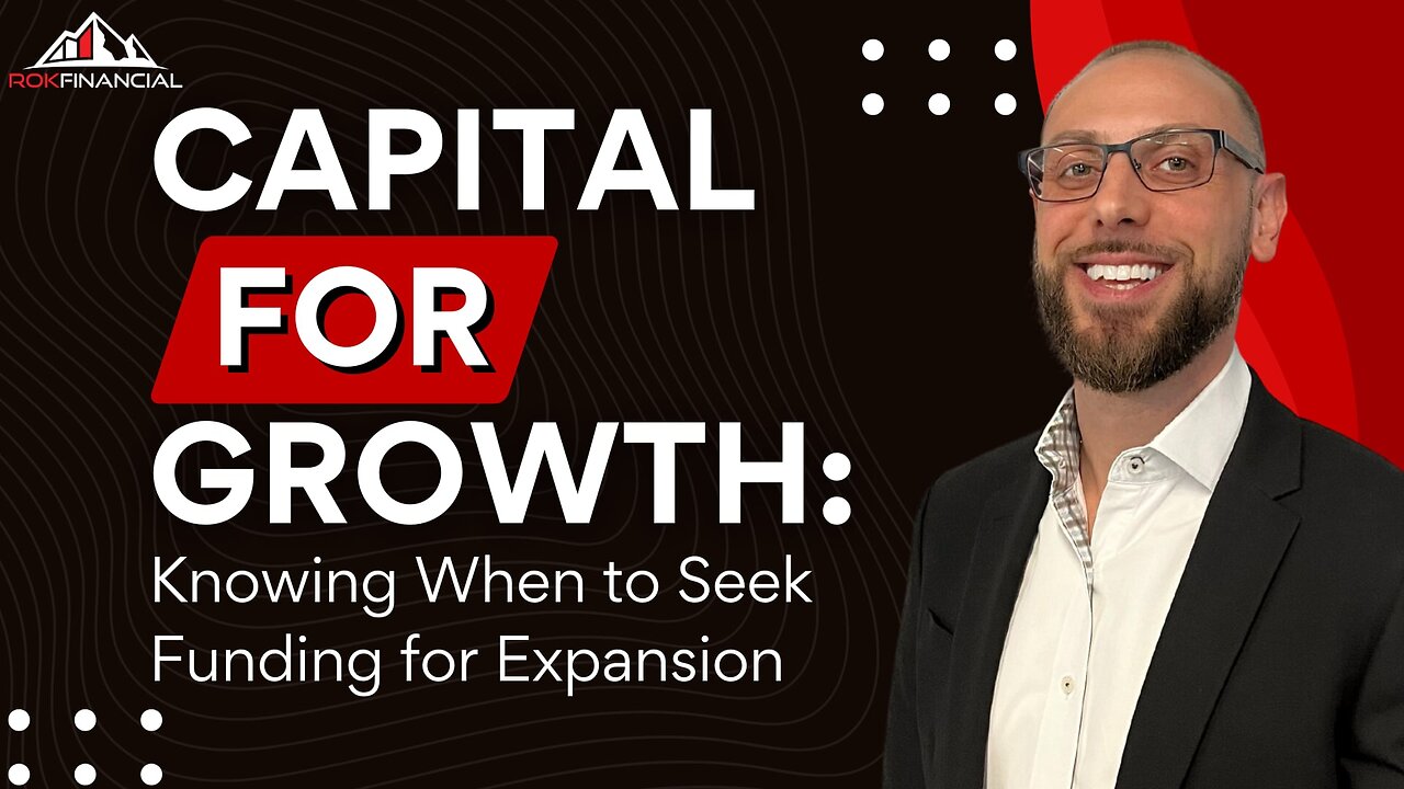 Capital for Growth: Knowing When to Seek Funding for Expansion
