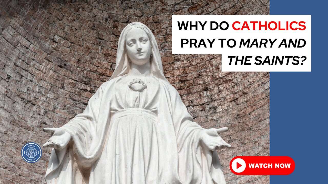 Why do Catholics pray to Mary and the saints?