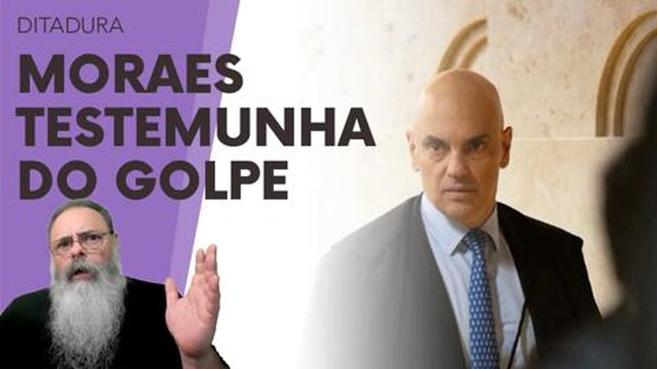 MORAES ARROLADO como TESTEMUNHA, por ser VÍTIMA do "GOLPE": EXPÕE o ABSURTO do JUIZ-VÍTIMA-ACUSADOR