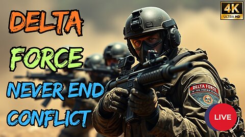 Delta Force - The Conflict Of Never End