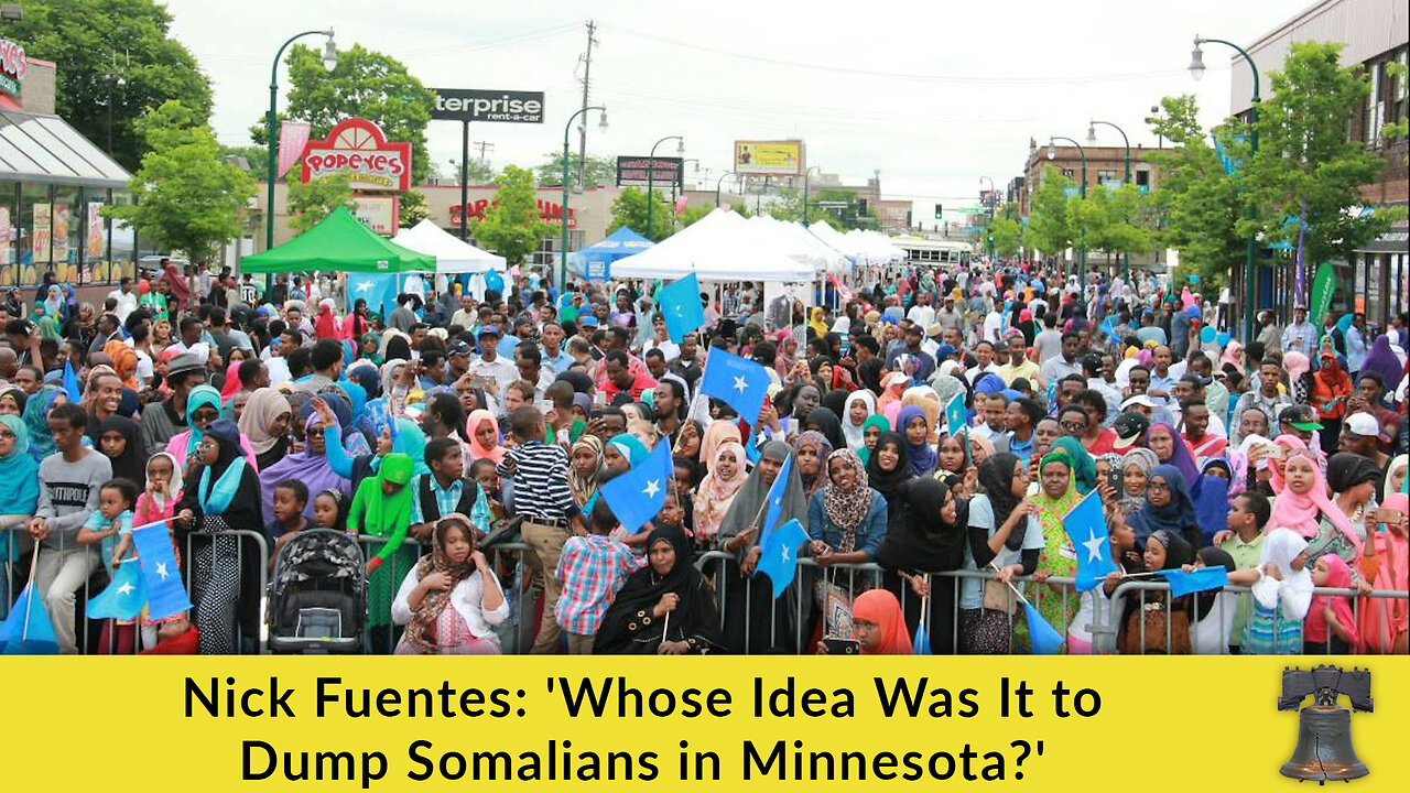 Nick Fuentes: 'Whose Idea Was It to Dump Somalians in Minnesota?'