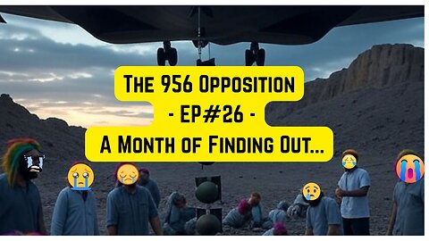 The 956 Opposition - EP#26 - A Month of Finding Out...
