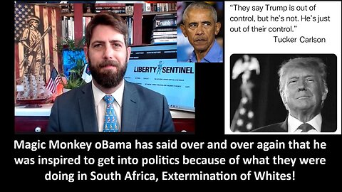 Magic Monkey oBama has said over and over again that he was inspired to get into politics because of what they were doing in South Africa, extermination of Whites!