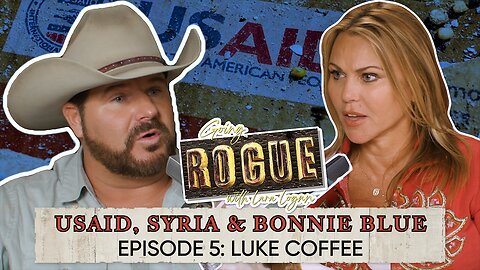 Going Rogue with Lara Logan Episode 5 | USAID, Syria, & Bonnie Blue with Luke Coffee