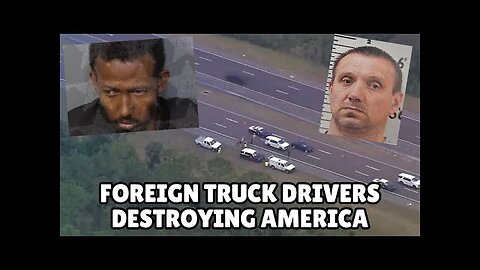 FOREIGN TRUCK DRIVERS ARE DESTROYING AMERICA
