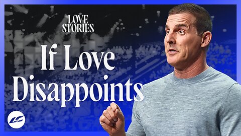 When Love Feels Like a Letdown - Craig Groeschell - May 11th, 2025