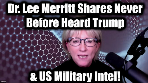 Dr. Lee Merritt Shares Never Before Heard Trump & US Military Intel! This is the End of the End!