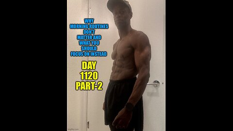 Why Morning Routines Don’t Matter And What You Should Focus on Instead (Day 1120 Part-2)