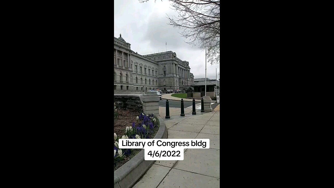 Libraray of Congress Building. 4/6/2022