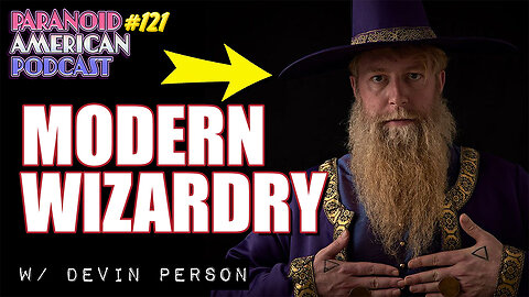 Modern Wizardry w/ Devin Person | Paranoid American Podcast 121