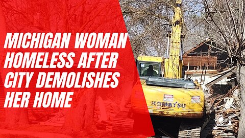 Michigan city demolishes woman's home after she fails to pay $50,000