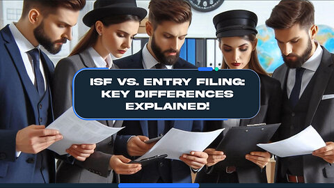 Maximizing Import Success: Unveiling the Secrets of ISF Filing and Entry Filing