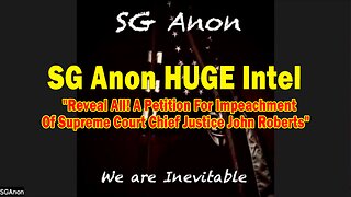 SG Anon HUGE Intel 07.26.25: "Reveal All! A Petition For Impeachment Of Supreme Court Chief Justice John Roberts"