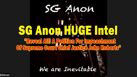SG Anon HUGE Intel 07.26.25: "Reveal All! A Petition For Impeachment Of Supreme Court Chief Justice John Roberts"
