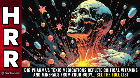 Big Pharma's toxic medications DEPLETE critical vitamins and minerals from your body...