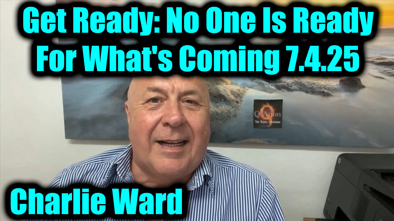 Charlie Ward Get Ready 7.4.25 - No One Is Ready For What's Coming