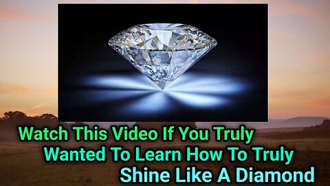 Watch This Video On How To Truly Shine Like A Diamond