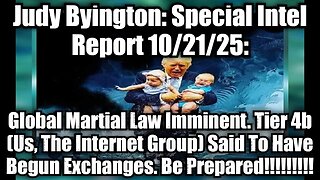Judy Byington: Special Intel Report 10/21/25: Global Martial Law Imminent. Tier 4b (Us, The Internet Group) Said To Have Begun Exchanges. Be Prepared!!!
