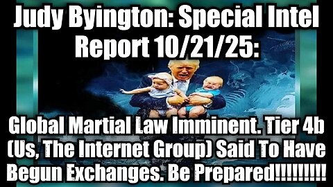 Judy Byington: Special Intel Report 10/21/25: Global Martial Law Imminent. Tier 4b (Us, The Internet Group) Said To Have Begun Exchanges. Be Prepared!!!