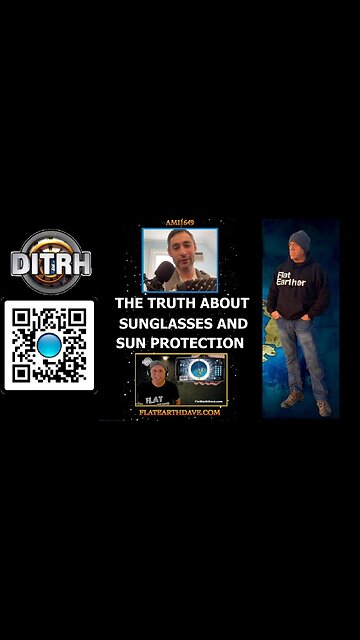The Truth About Sunglasses and Sun Protection - Interview With Flat Earth Dave - ami1649 [Aug 14, 2023]
