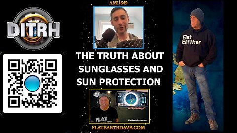 The Truth About Sunglasses and Sun Protection - Interview With Flat Earth Dave - ami1649 [Aug 14, 2023]