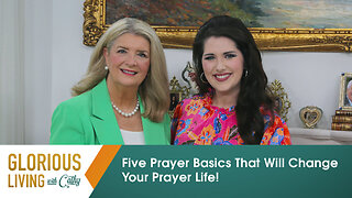 Glorious Living With Cathy: Five Prayer Basics That Will Change Your Prayer Life!