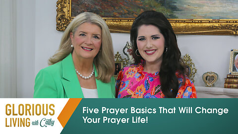 Glorious Living With Cathy: Five Prayer Basics That Will Change Your Prayer Life!