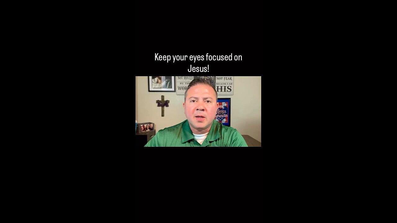 Keep your eyes focused on Jesus!