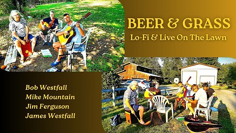 BEER & GRASS: LO-FI & LIVE ON THE LAWN - Bob Westfall, Mike Mountain, Jim Ferguson & James Westfall