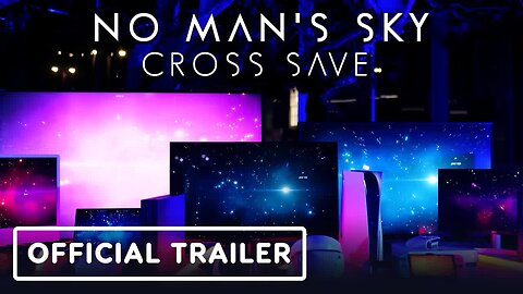 No Man's Sky - Official Cross-Save Trailer