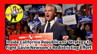 Episode 122 : California Republicans’ Strategy to Fight Gavin Newsom’s Redistricting Effort