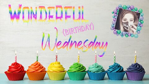 Wonderful (Birthday) Wednesday