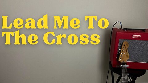LEAD ME TO THE CROSS / / Cover by Derek Charles Johnson / / Lyric Video