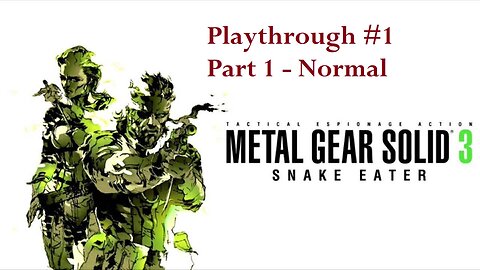 Metal Gear Solid 3 - (Part 1) Playthrough #1 - Normal